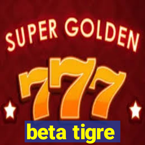 beta tigre